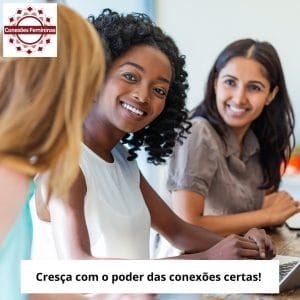 Conexões Femininas: Cresça com o poder das conexões certas