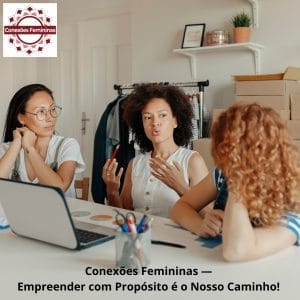 Conexões Femininas: Empreender com Propósito, Crescer com Apoio 🌸