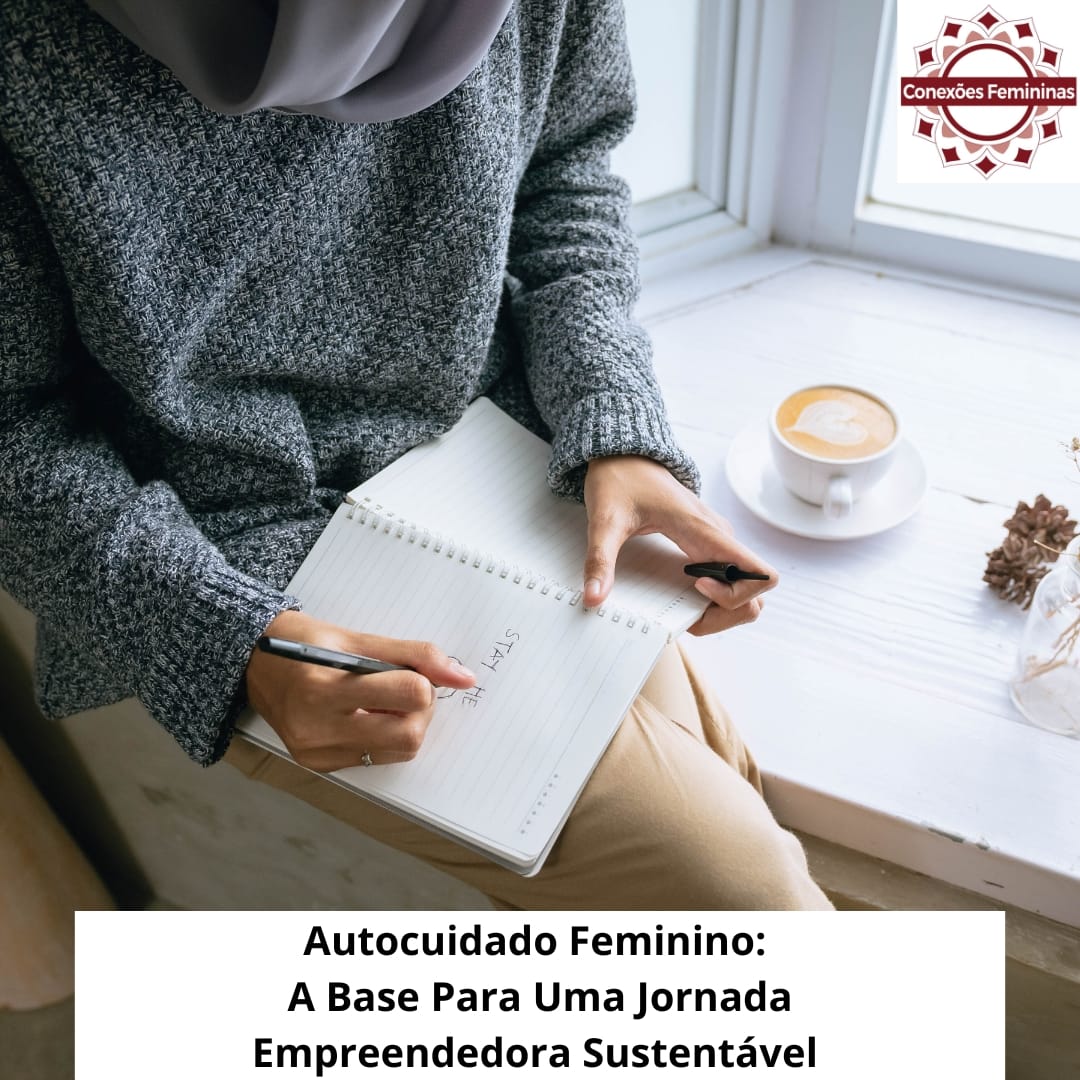 Autocuidado Feminino: A Base Invisível que Sustenta a Mulher Empreendedora 