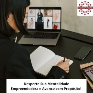 Mentalidade Empreendedora Feminina: A Chave para Crescer com Propósito, Clareza e Confiança