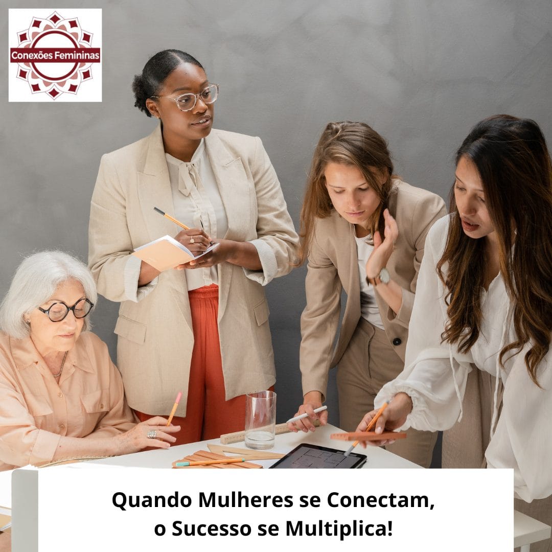 Quando Mulheres se Conectam, o Sucesso se Multiplica 🌸
